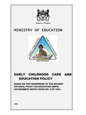 Botswana - EARLY CHILDHOOD CARE AND EDUCATION POLICY Botswana - EARLY CHILDHOOD CARE AND EDUCATION POLICY