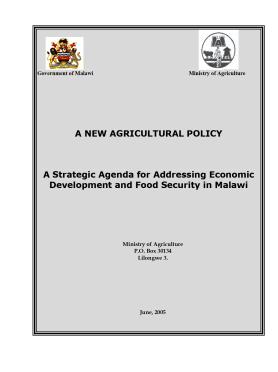 New Agriculture Policy- A Strategic Agenda for Addressing Economic Development and Food Security in Malawi 2005 New Agriculture Policy- A Strategic Agenda for Addressing Economic Development and Food Security in Malawi 2005